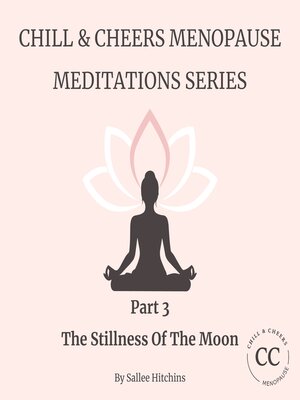 cover image of Chill & Cheer Menopause Meditations Series--Part 3--The Stillness of the Moon